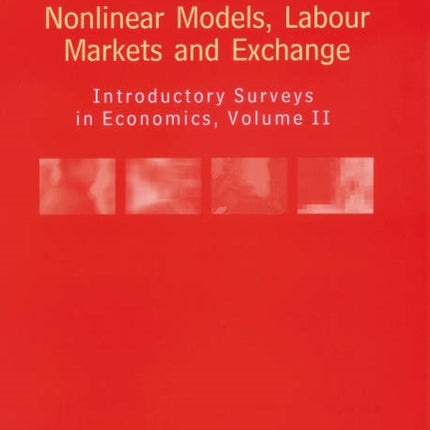 Nonlinear Models, Labour Markets and Exchange: Introductory Surveys in Economics, Volume II