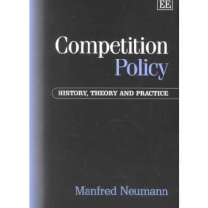 Competition Policy: History, Theory and Practice