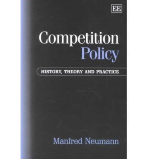 Competition Policy: History, Theory and Practice