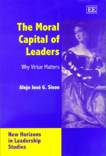 The Moral Capital of Leaders: Why Virtue Matters