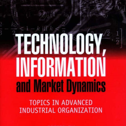 Technology, Information and Market Dynamics: Topics in Advanced Industrial Organization