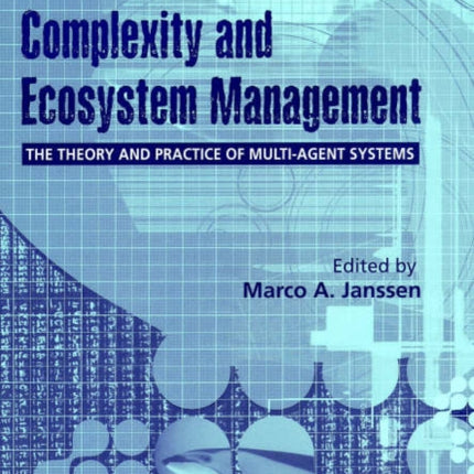 Complexity and Ecosystem Management: The Theory and Practice of Multi-Agent Systems