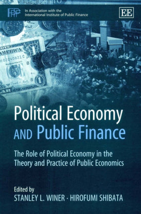 Political Economy and Public Finance: The Role of Political Economy in the Theory and Practice of Public Economics