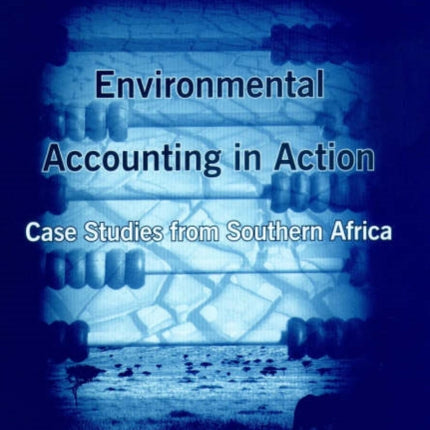 Environmental Accounting in Action: Case Studies from Southern Africa