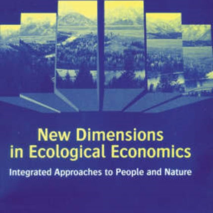 New Dimensions in Ecological Economics: Integrated Approaches to People and Nature