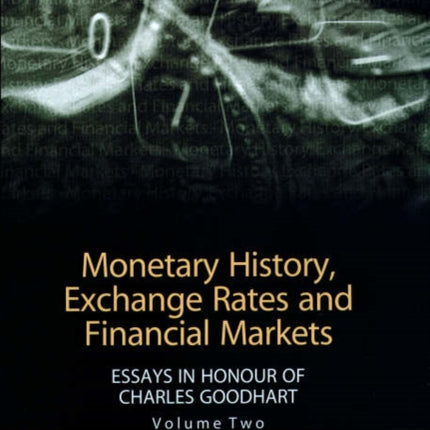 Monetary History, Exchange Rates and Financial Markets: Essays in Honour of Charles Goodhart, Volume Two