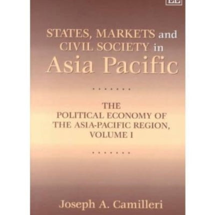 States, Markets and Civil Society in Asia-Pacific: The Political Economy of the Asia-Pacific Region, Volume I