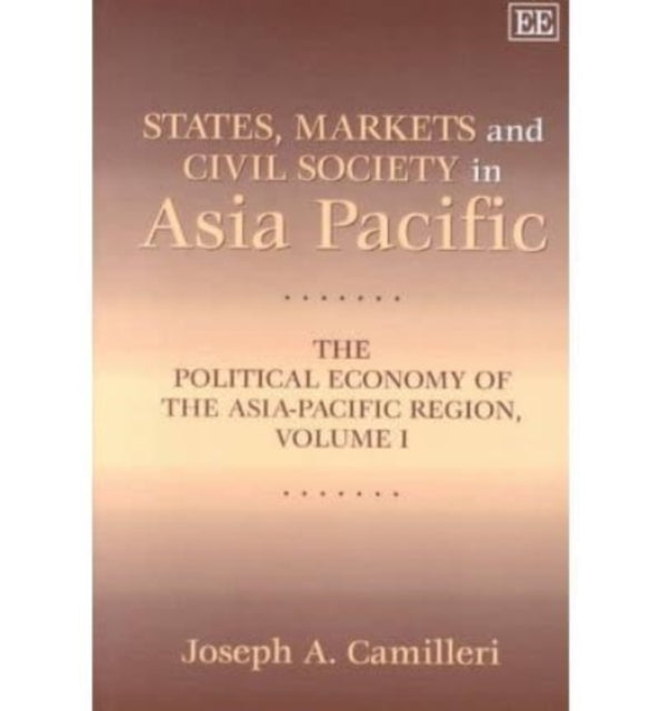 States, Markets and Civil Society in Asia-Pacific: The Political Economy of the Asia-Pacific Region, Volume I