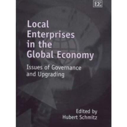 Local Enterprises in the Global Economy: Issues of Governance and Upgrading