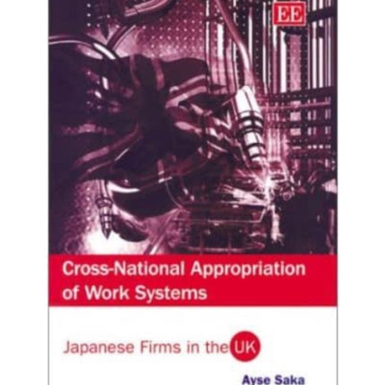 Cross-National Appropriation of Work Systems: Japanese Firms in the UK