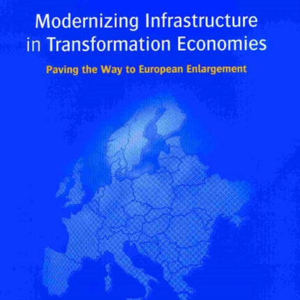 Modernizing Infrastructure in Transformation Economies: Paving the Way to European Enlargement