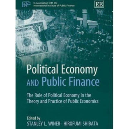 Political Economy and Public Finance: The Role of Political Economy in the Theory and Practice of Public Economics