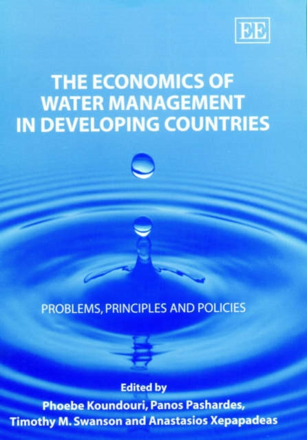 The Economics of Water Management in Developing Countries: Problems, Principles and Policies