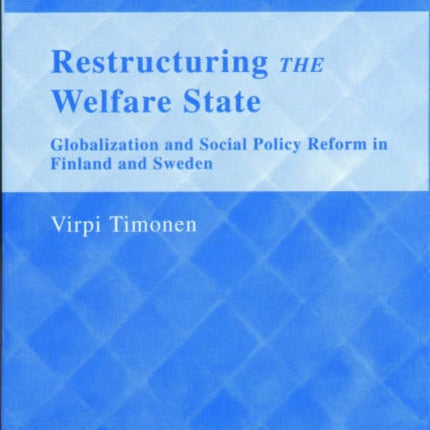 Restructuring the Welfare State: Globalization and Social Policy Reform in Finland and Sweden