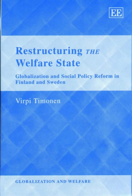 Restructuring the Welfare State: Globalization and Social Policy Reform in Finland and Sweden