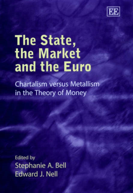 The State, the Market and the Euro: Chartalism versus Metallism in the Theory of Money