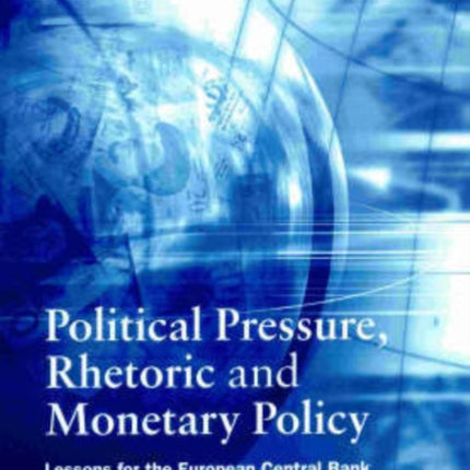 Political Pressure, Rhetoric and Monetary Policy: Lessons for the European Central Bank