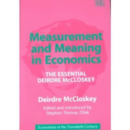 Measurement and Meaning in Economics: The Essential Deirdre McCloskey