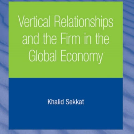 Vertical Relationships and the Firm in the Global Economy