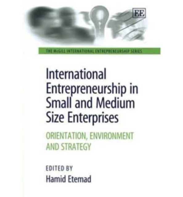 International Entrepreneurship in Small and Medium Size Enterprises: Orientation, Environment and Strategy