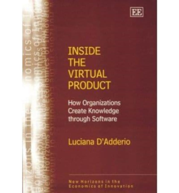 Inside the Virtual Product: How Organizations Create Knowledge through Software