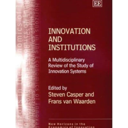 Innovation and Institutions: A Multidisciplinary Review of the Study of Innovation Systems