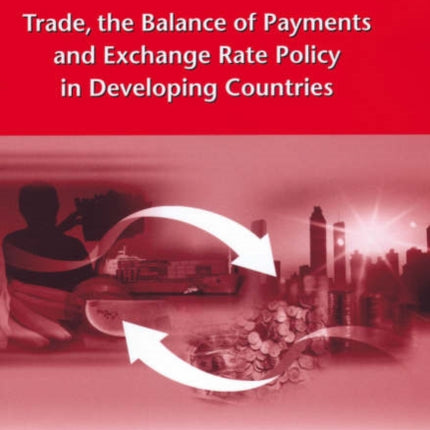 Trade, the Balance of Payments and Exchange Rate Policy in Developing Countries