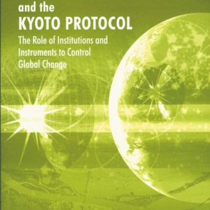 Climate Change and the Kyoto Protocol: The Role of Institutions and Instruments to Control Global Change