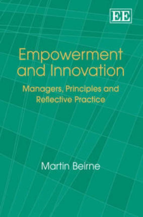 Empowerment and Innovation: Managers, Principles and Reflective Practice