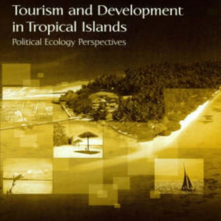 Tourism and Development in Tropical Islands: Political Ecology Perspectives