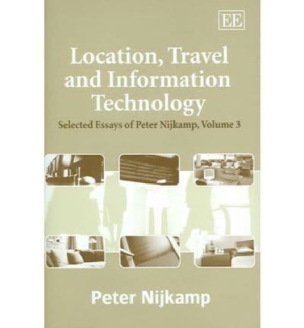 Location, Travel and Information Technology: Selected Essays of Peter Nijkamp, Volume 3