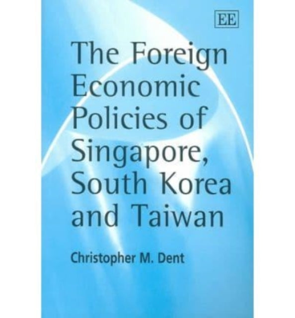 The Foreign Economic Policies of Singapore, South Korea and Taiwan