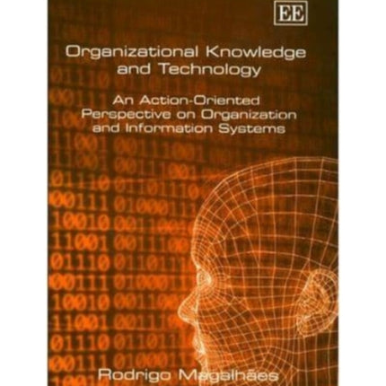 Organizational Knowledge and Technology: An Action-Oriented Perspective on Organization and Information Systems