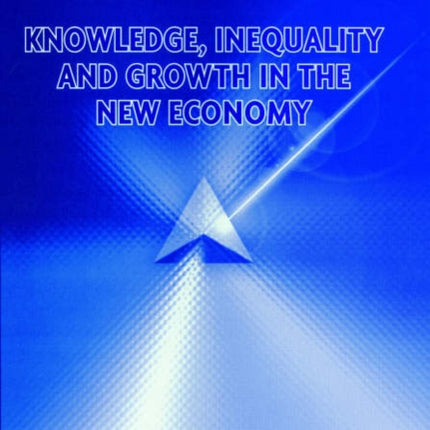 Knowledge, Inequality and Growth in the New Economy