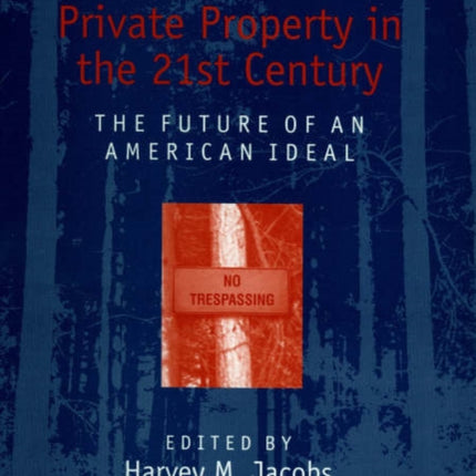 Private Property in the 21st Century: The Future of an American Ideal