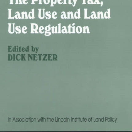 The Property Tax, Land Use and Land Use Regulation