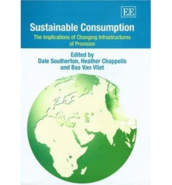 Sustainable Consumption: The Implications of Changing Infrastructures of Provision