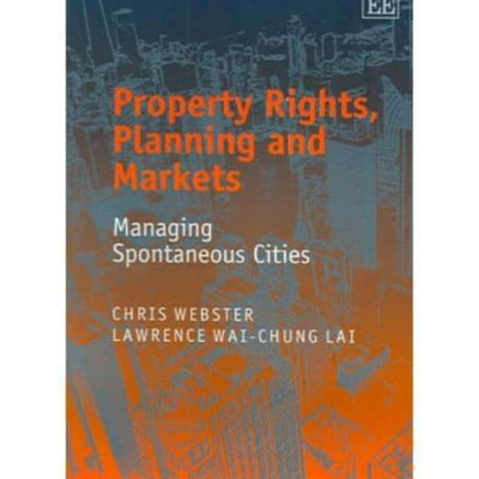 Property Rights, Planning and Markets: Managing Spontaneous Cities