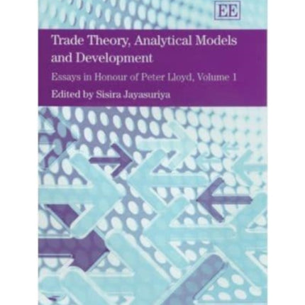 Trade Theory, Analytical Models and Development: Essays in Honour of Peter Lloyd, Volume I