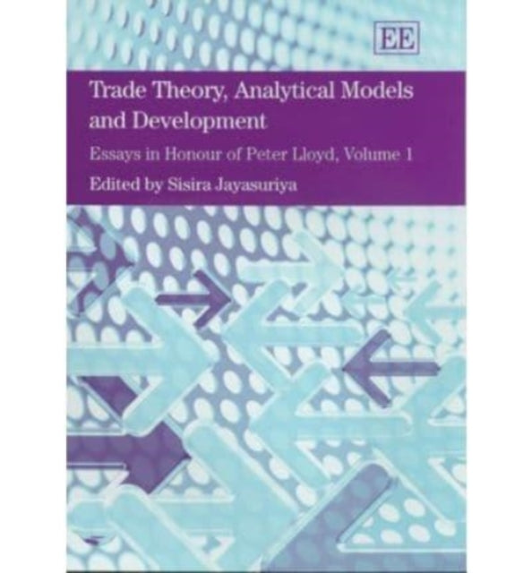 Trade Theory, Analytical Models and Development: Essays in Honour of Peter Lloyd, Volume I