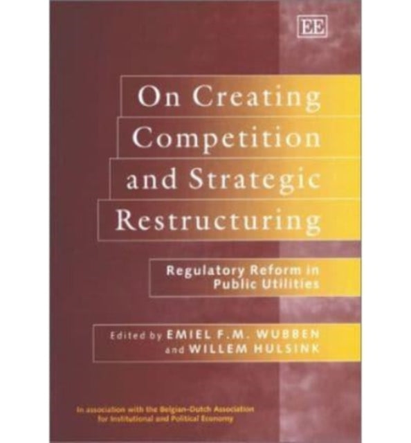 On Creating Competition and Strategic Restructuring: Regulatory Reform in Public Utilities