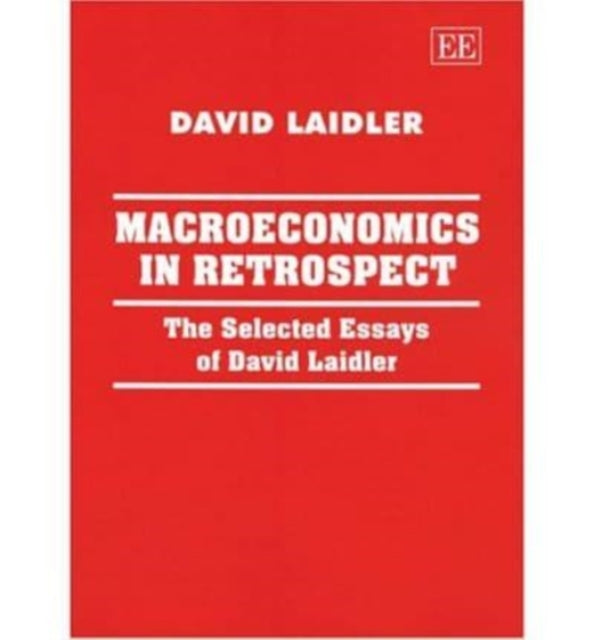 Macroeconomics in Retrospect: The Selected Essays of David Laidler