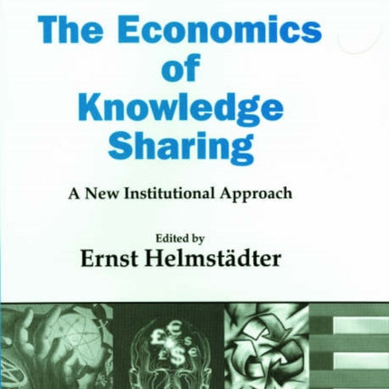 The Economics of Knowledge Sharing: A New Institutional Approach