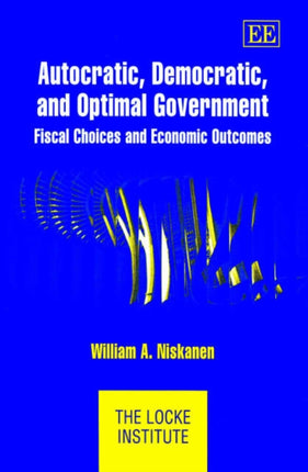 Autocratic, Democratic, and Optimal Government: Fiscal Choices and Economic Outcomes