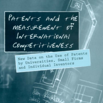 Patents and the Measurement of International Competitiveness: New Data on the Use of Patents by Universities, Small Firms and Individual Inventors