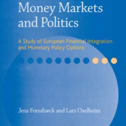 Money Markets and Politics: A Study of European Financial Integration and Monetary Policy Options