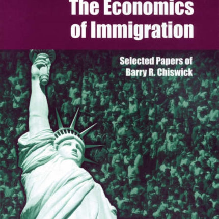 The Economics of Immigration: Selected Papers of Barry R. Chiswick