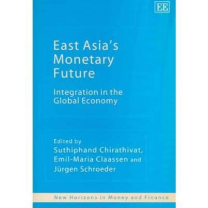 East Asia’s Monetary Future: Integration in the Global Economy