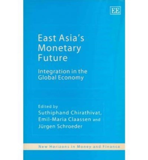 East Asia’s Monetary Future: Integration in the Global Economy