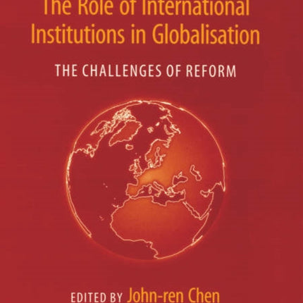 The Role of International Institutions in Globalisation: The Challenges of Reform